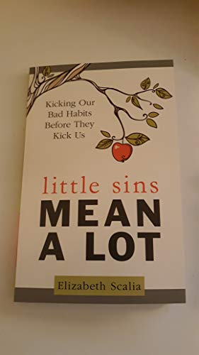 Little Sins Mean a Lot: Kicking Our Bad Habits Before They Kick Us: Scalia,  Elizabeth: 9781612789040: : Books