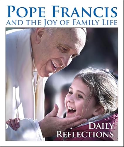 Stock image for Pope Francis and the Joy of Family Life: Daily Reflections for sale by SecondSale