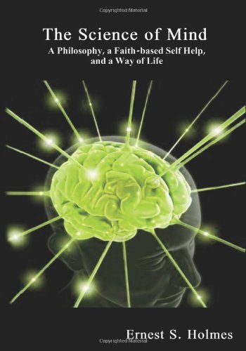 The Science of Mind: A Philosophy, a Faith-based Self Help, and a Way of Life (9781612790473) by Ernest Shurtleff Holmes