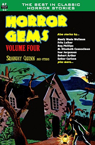 Horror Gems, Volume Four, Seabury Quinn and Others (9781612871202) by Quinn, Seabury; Phillips, Rog; Leiber, Fritz; Wellman, Manly Wade; Arthur, Robert; Counselman, Elizabeth; Francis, Lee; Jorgensen, Ivar