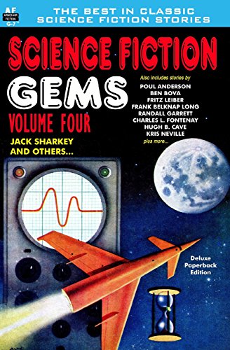 Science Fiction Gems, Volume Four, Jack Sharkey and Others (9781612871219) by Sharkey, Jack; Anderson, Poul; Bova, Ben; Cave, Hugh B.; Long, Frank Belknap; Garrett, Randall; Leiber, Fritz; Neville, Kris; Sheldon, Walt