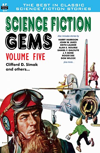 Science Fiction Gems, Volume Five, Clifford D. Simak and Others (9781612871554) by Simak, Clifford D.; Jakes, John W.; Dee, Roger; Laumer, Keith; Galouye, Daniel F.; Harrison, Harry; Bone, J. F.