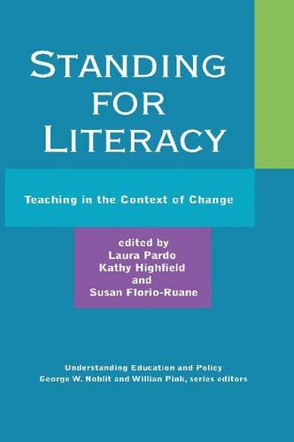 Standing for Literacy: Teaching in the Context of Change (Understanding Education and Policy) (9781612890517) by Laura Pardo; Kathy Highfield; Susan Florio-Ruane