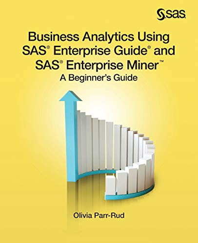 9781612907833: Business Analytics Using SAS Enterprise Guide and SAS Enterprise Miner: A Beginner's Guide