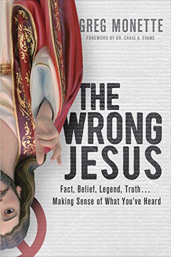 9781612914992: The Wrong Jesus: Fact, Belief, Legend, Truth . . . Making Sense of What You've Heard