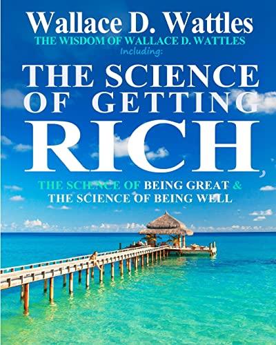 Beispielbild fr The Wisdom of Wallace D. Wattles: Including: The Science of Getting Rich, The Science of Being Great The Science of Being Well zum Verkauf von Goodwill of Colorado