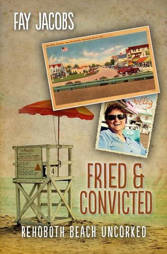 Beispielbild fr Fried and Convicted : Rehoboth Beach Uncorked zum Verkauf von Better World Books