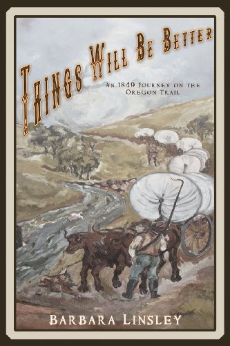 Stock image for Things Will be Better: An 1849 Journey on the Oregon Trail for sale by Berry Hill Book Shop