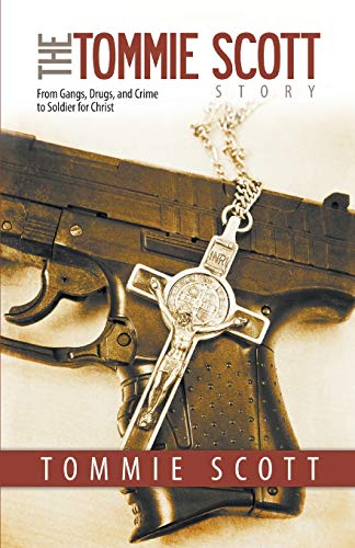 Stock image for The Tommie Scott Story: From Gangs, Drugs, and Crime to Soldier for Christ for sale by SecondSale