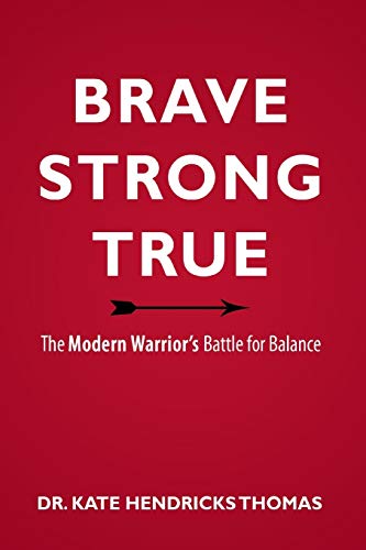 Beispielbild fr Brave, Strong, and True : The Modern Warrior's Battle for Balance zum Verkauf von Better World Books