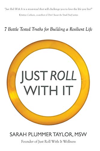 Imagen de archivo de JUST ROLL WITH IT! 7 BATTLE TESTED TRUTHS FOR BUILDING A RESILIENT LIFE a la venta por Better World Books
