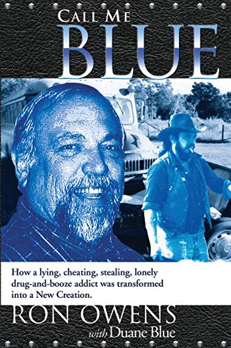 Stock image for Call Me Blue: How a Lying, Cheating, Stealing, Lonely Drug-And-Booze Addict Was Transformed Into a New Creation for sale by Red's Corner LLC