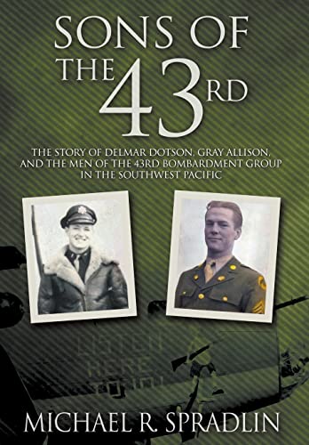 Beispielbild fr Sons of the 43rd: The Story of Delmar Dotson, Gray Allison, and the Men of the 43rd Bombardment Group in the Southwest Pacific zum Verkauf von Red's Corner LLC