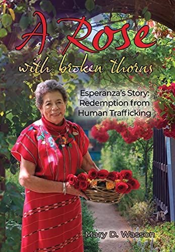 Beispielbild fr A Rose with Broken Thorns: Esperanza's Story: Redemption from Human Trafficking zum Verkauf von ThriftBooks-Atlanta