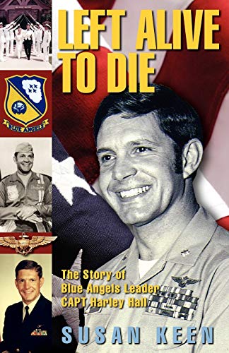 Left Alive to Die: The story of Blue Angels Leader CAPT Harley Hall (9781613150108) by Keen, Susan