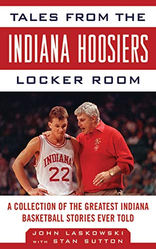 Beispielbild fr Tales from the Indiana Hoosiers Locker Room: A Collection of the Greatest Indiana Basketball Stories Ever Told (Tales from the Team) zum Verkauf von Rye Berry Books