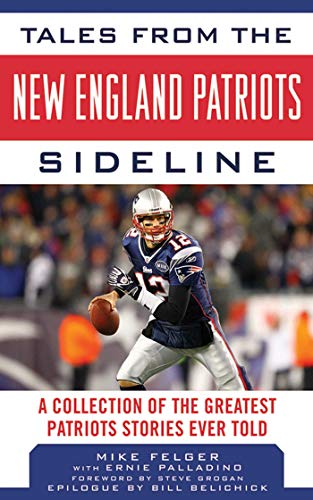 Imagen de archivo de Tales from the New England Patriots Sideline: A Collection of the Greatest Stories of the Team's First 40 Years (Tales from the Team) a la venta por Ergodebooks