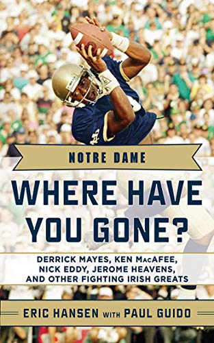 Stock image for Notre Dame : Where Have You Gone? Derrick Mayes, Ken MacAfee, Nick Eddy, Jerome Heavens, and Other Fighting Irish Greats for sale by Better World Books