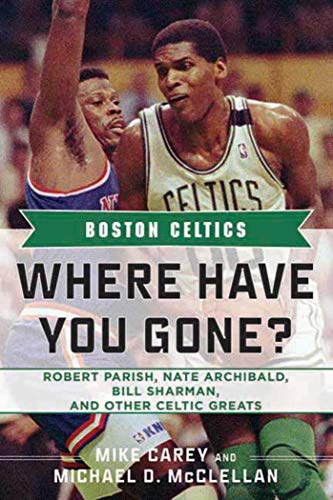 Stock image for Boston Celtics: Where Have You Gone? Robert Parish, Nate Archibald, Bill Sharman, and Other Celtic Greats for sale by HPB-Diamond