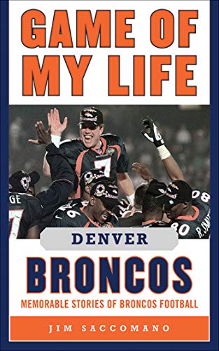 Imagen de archivo de Game of My Life Denver Broncos: Memorable Stories of Broncos Football a la venta por Book Outpost