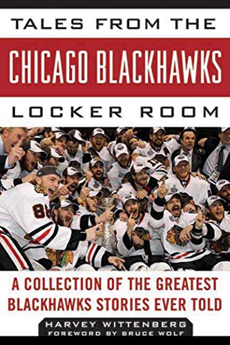 Tales from the Chicago Blackhawks Locker Room: A Collection of the Greatest  Blackhawks Stories Ever Told: Wittenberg, Harvey, Wolf, Bruce:  9781613219195: : Books