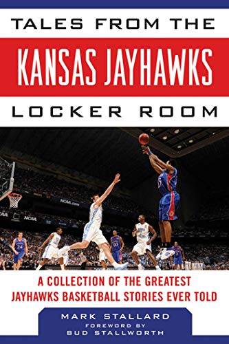 Stock image for Tales from the Kansas Jayhawks Locker Room: A Collection of the Greatest Jayhawks Basketball Stories Ever Told (Tales from the Team) for sale by ICTBooks