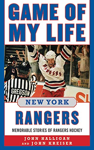 Game of My Life New York Rangers: Memorable Stories of Rangers Hockey (9781613212059) by Halligan, John; Kreiser, John