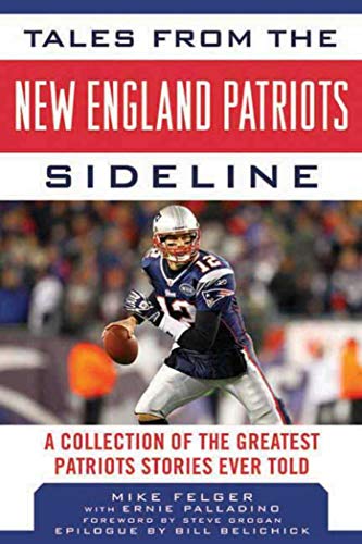 Beispielbild fr Tales from the New England Patriots Sideline: A Collection of the Greatest Patriots Stories Ever Told (Tales from the Team) zum Verkauf von Patrico Books