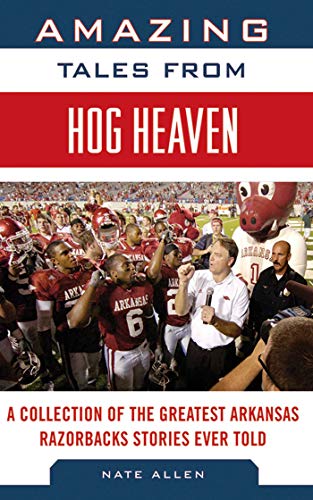 Stock image for Amazing Tales from Hog Heaven: A Collection of the Greatest Arkansas Razorbacks Stories Ever Told (Tales from the Team) for sale by Irish Booksellers