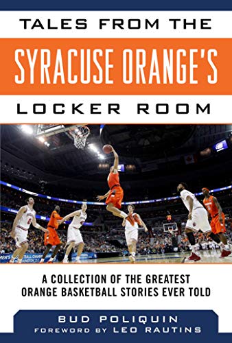 

Tales from the Syracuse Orange's Locker Room: A Collection of the Greatest Orange Basketball Stories Ever Told (Tales from the Team) [Hardcover ]