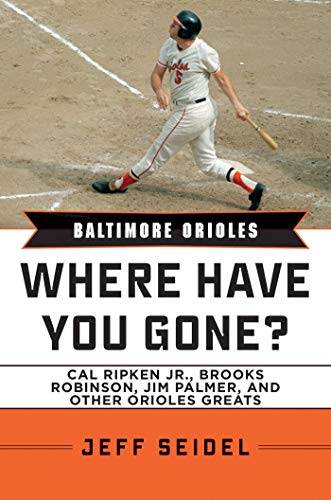 Beispielbild fr Baltimore Orioles: Where Have You Gone? Cal Ripken Jr., Brooks Robinson, Jim Palmer, and Other Orioles Greats zum Verkauf von Wonder Book