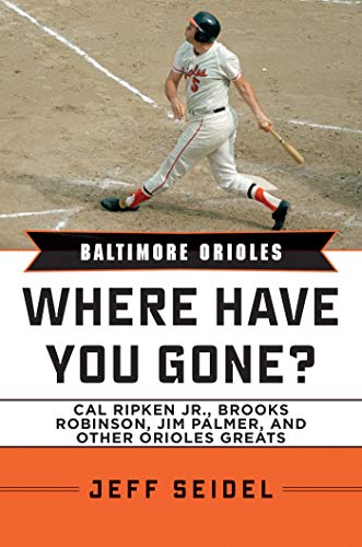 Stock image for Baltimore Orioles: Where Have You Gone? Cal Ripken Jr., Brooks Robinson, Jim Palmer, and Other Orioles Greats for sale by Wonder Book