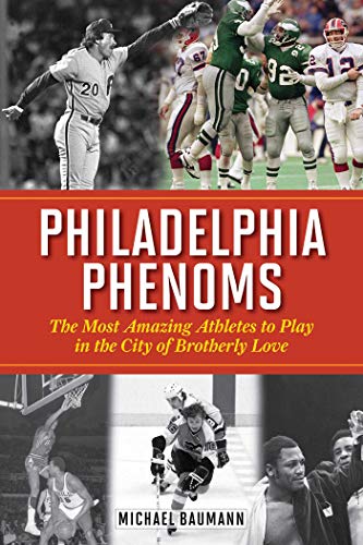 Beispielbild fr Philadelphia Phenoms : The Most Amazing Athletes to Play in the City of Brotherly Love zum Verkauf von Better World Books