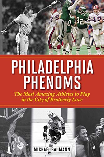 Stock image for Philadelphia Phenoms : The Most Amazing Athletes to Play in the City of Brotherly Love for sale by Better World Books