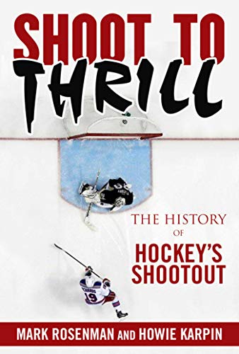 9781613217726: Shoot to Thrill: The History of Hockey?s Shootout