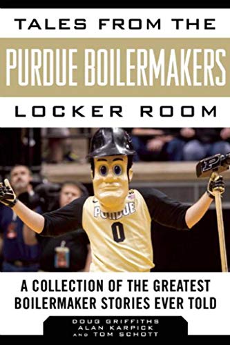 Stock image for Tales from the Purdue Boilermakers Locker Room: A Collection of the Greatest Boilermaker Stories Ever Told (Tales from the Team) for sale by Blue Vase Books