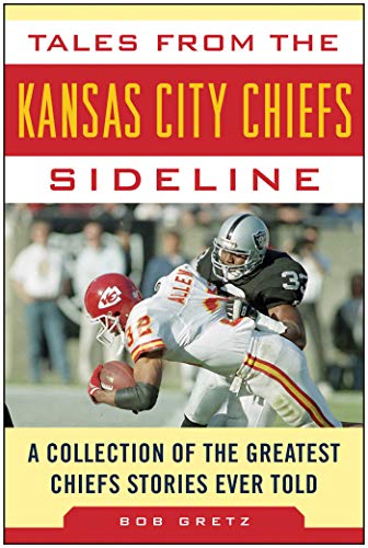 Stock image for Tales from the Kansas City Chiefs Sideline: A Collection of the Greatest Chiefs Stories Ever Told (Tales from the Team) for sale by HPB Inc.