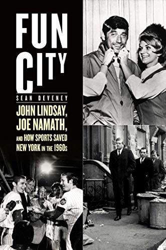 Stock image for Fun City : John Lindsay, Joe Namath, and How Sports Saved New York in The 1960s for sale by Better World Books