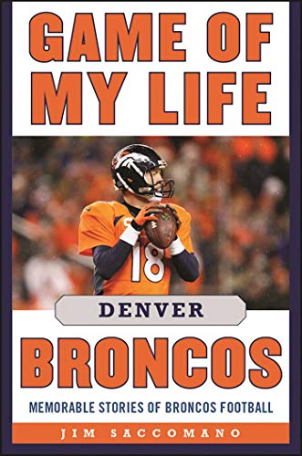 Imagen de archivo de Game of My Life Denver Broncos: Memorable Stories of Broncos Football a la venta por ThriftBooks-Atlanta
