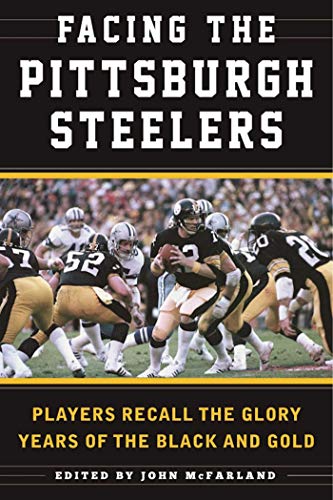 Stock image for Facing the Pittsburgh Steelers: Players Recall the Glory Years of the Black and Gold for sale by Books Unplugged