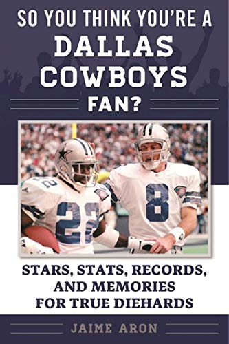 Stock image for So You Think You're a Dallas Cowboys Fan?: Stars, Stats, Records, and Memories for True Diehards (So You Think You're a Team Fan) for sale by Book Outpost