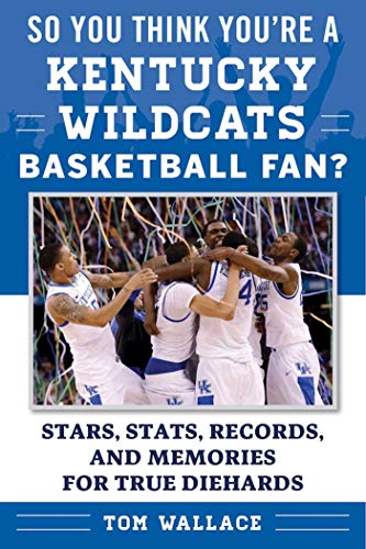 Stock image for So You Think You're a Kentucky Wildcats Basketball Fan?: Stars, Stats, Records, and Memories for True Diehards for sale by ThriftBooks-Dallas