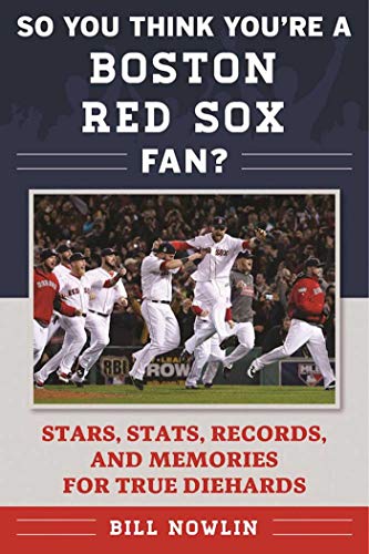 Stock image for So You Think Youre a Boston Red Sox Fan?: Stars, Stats, Records, and Memories for True Diehards (So You Think Youre a Team Fan) for sale by Book Outpost