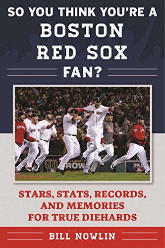 Stock image for So You Think You're a Boston Red Sox Fan?: Stars, Stats, Records, and Memories for True Diehards (So You Think You're a Team Fan) for sale by SecondSale