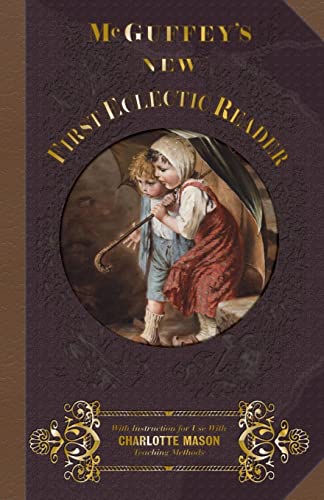 Stock image for McGuffey First Eclectic Reader 1857: With Instructions for Use with Charlotte Mason Teaching Methods (McGuffey's New Eclectic Readers) (Volume 1) for sale by SecondSale