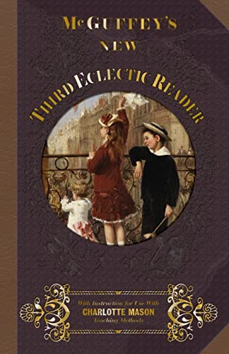 Stock image for McGuffey Third Eclectic Reader 1857: With Instructions for Use with Charlotte Mason Teaching Methods (McGuffey's New Eclectic Readers) (Volume 3) for sale by SecondSale