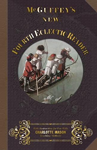 Stock image for McGuffey Fourth Eclectic Reader 1857: With Instructions for Use with Charlotte Mason Teaching Methods (McGuffey's New Eclectic Readers) for sale by HPB-Red