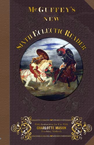 Beispielbild fr McGuffey Sixth Eclectic Reader 1857: With Instructions for Use with Charlotte Mason Teaching Methods (McGuffey's New Eclectic Readers) zum Verkauf von Isle of Books