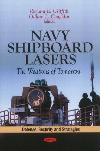 Stock image for Navy Shipboard Lasers: The Weapons of Tomorrow (Defense, Security and Strategies -- Lasers and Electro-Optics Research and Technology) for sale by Prominent Books