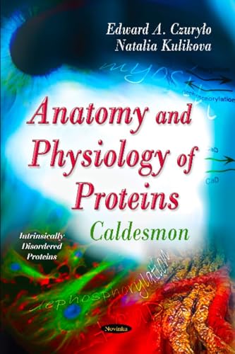 9781613243121: Anatomy & Physiology of Proteins: Caldesmon (Intrinsically Disordered Proteins)